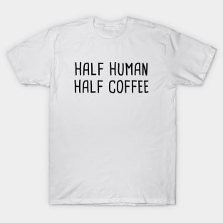 Half Human Half Coffee T-Shirt